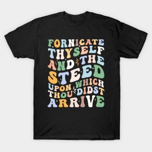 Fornicate Thyself And The Steed Upon Which Thou Didst Arrive T-Shirt